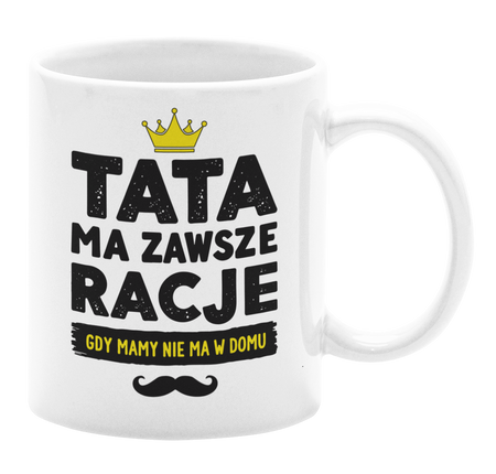 Tata ma zawsze rację (gdy mamy nie ma w domu) - Kubek 330ml