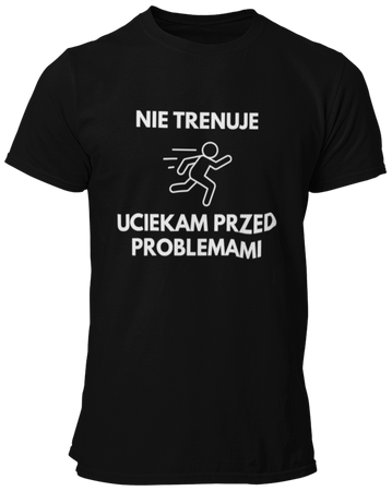 Nie trenuję, uciekam przed problemami - Koszulka Męska