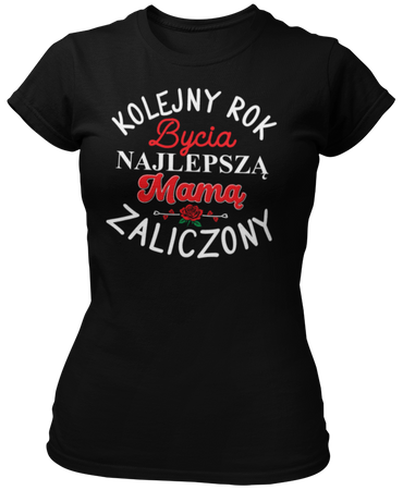 Kolejny rok bycia najlepszą Mamą zaliczony -  Koszulka damska