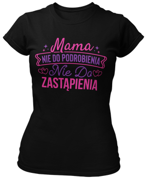 Mama nie do zastąpienia -  Koszulka damska
