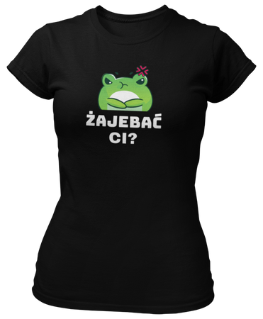 Żajebać ci? -  Koszulka damska