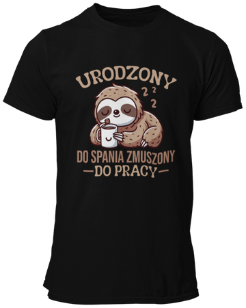 Urodzony do spania zmuszony do pracy -  Koszulka męska