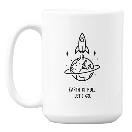 Earth is full, let’s go - Kubek 450ml