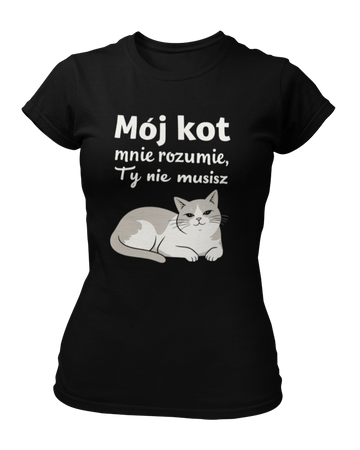 Mój kot mnie rozumie, ty nie musisz -  Koszulka damska