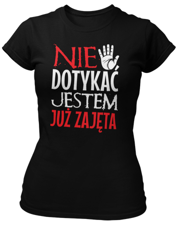Nie Dotykać Jestem Już Zajęta -  Koszulka damska