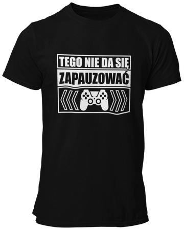 Tego nie da się zapauzować -  Koszulka męska