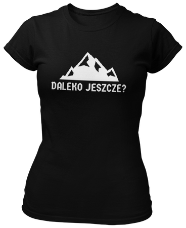 Daleko jeszcze? -  Koszulka damska