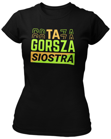 Ta Gorsza Siostra -  Koszulka damska
