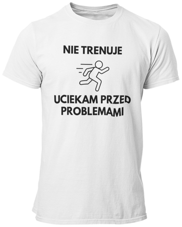 Nie trenuję, uciekam przed problemami - Koszulka Męska