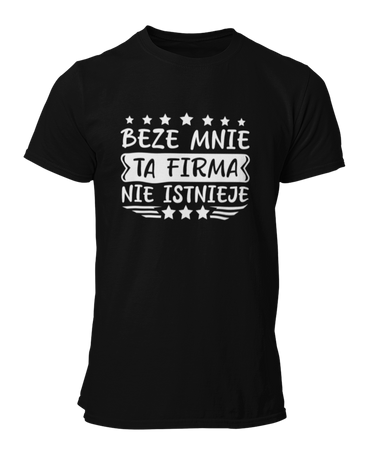 Beze Mnie Ta Firma Nie Istnieje -  Koszulka męska